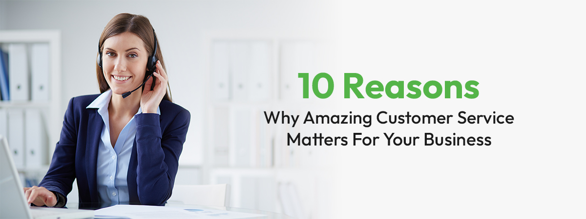 10 Reasons Why Amazing Customer Service Matters
